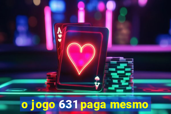 o jogo 631 paga mesmo